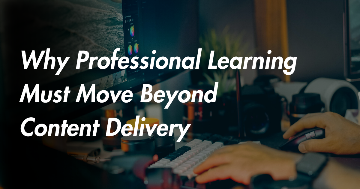 Why Professional Learning Must Move Beyond Content Delivery