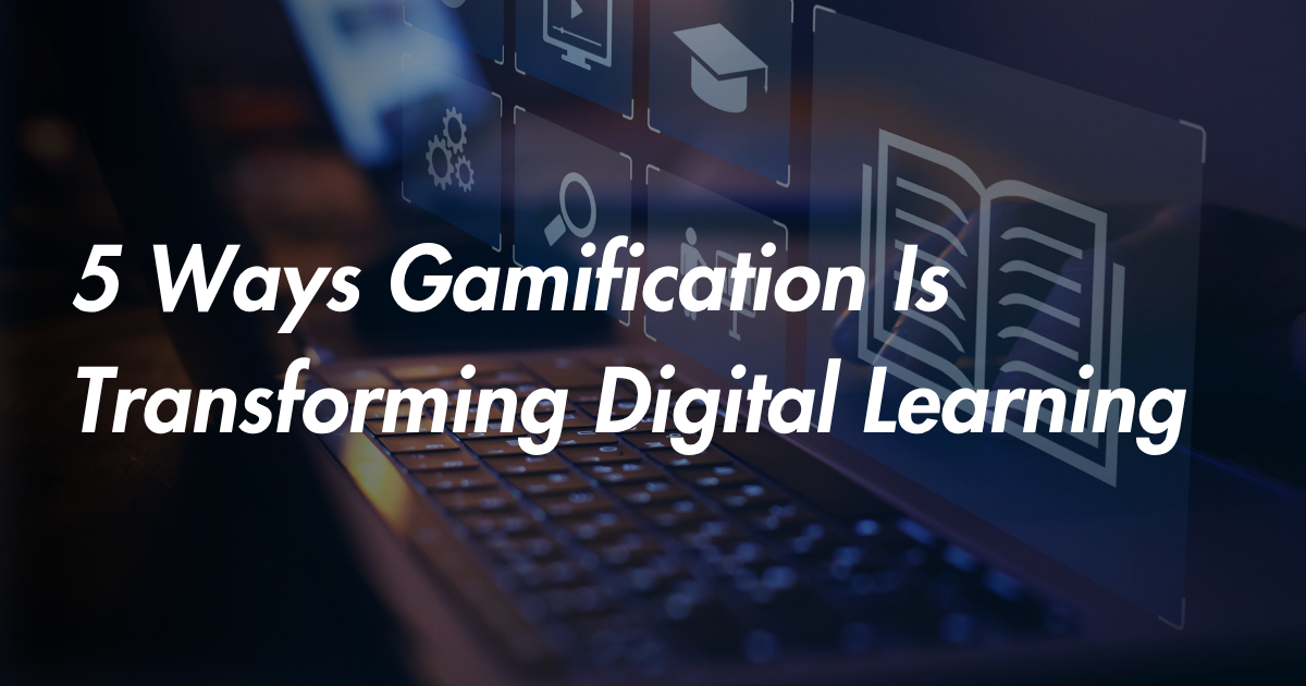 5 Ways Gamification Is Transforming Digital Learning | Energise Technology