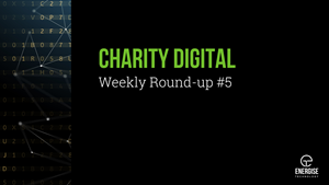 Charity Digital Weekly Roundup #5
