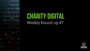 Charity Digital Weekly Roundup #7